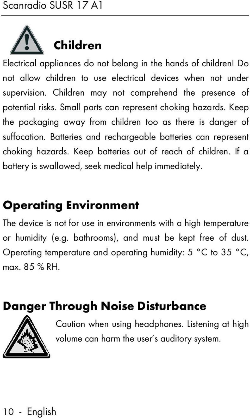 Batteries and rechargeable batteries can represent choking hazards. Keep batteries out of reach of children. If a battery is swallowed, seek medical help immediately.