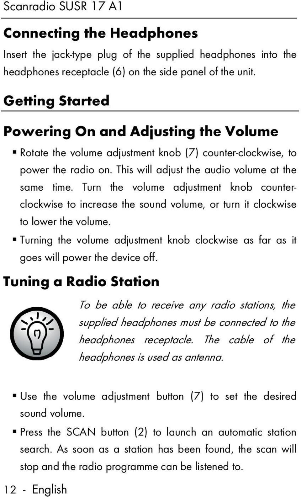 Turn the volume adjustment knob counterclockwise to increase the sound volume, or turn it clockwise to lower the volume.