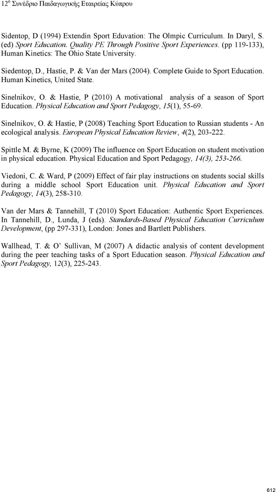 & Hastie, P (2010) A motivational analysis of a season of Sport Education. Physical Education and Sport Pedagogy, 15(1), 55-69. Sinelnikov, O.