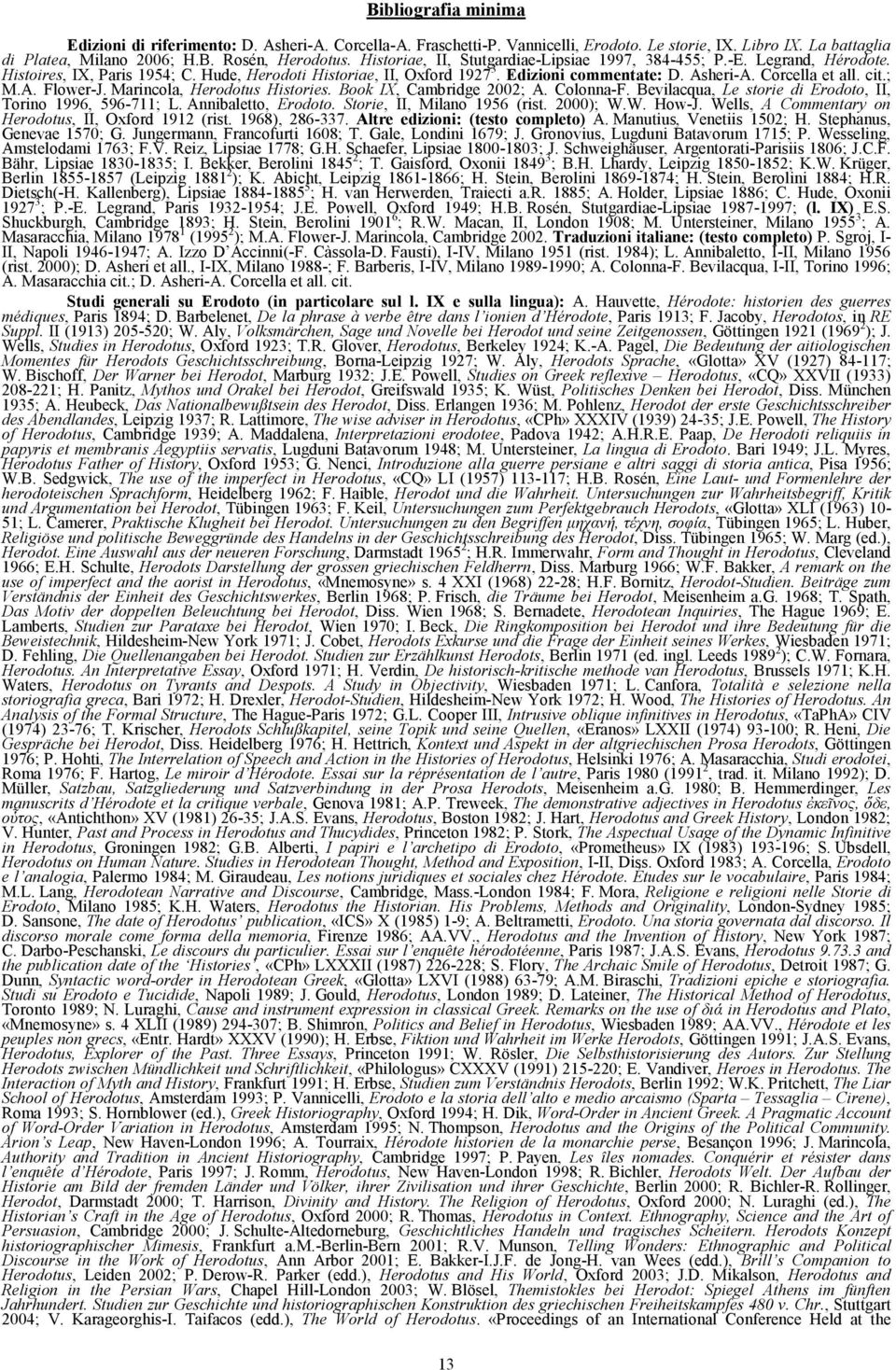 cit.; M.A. Flower-J. Marincola, Herodotus Histories. Book IX, Cambridge 2002; A. Colonna-F. Bevilacqua, Le storie di Erodoto, II, Torino 1996, 596-711; L. Annibaletto, Erodoto.
