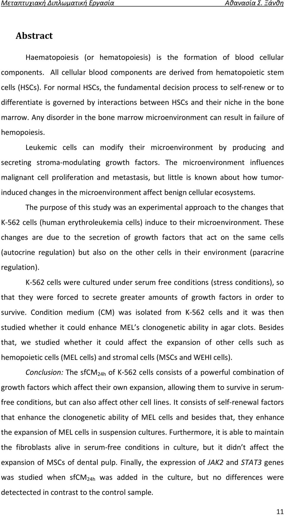 Any disorder in the bone marrow microenvironment can result in failure of hemopoiesis. Leukemic cells can modify their microenvironment by producing and secreting stroma-modulating growth factors.