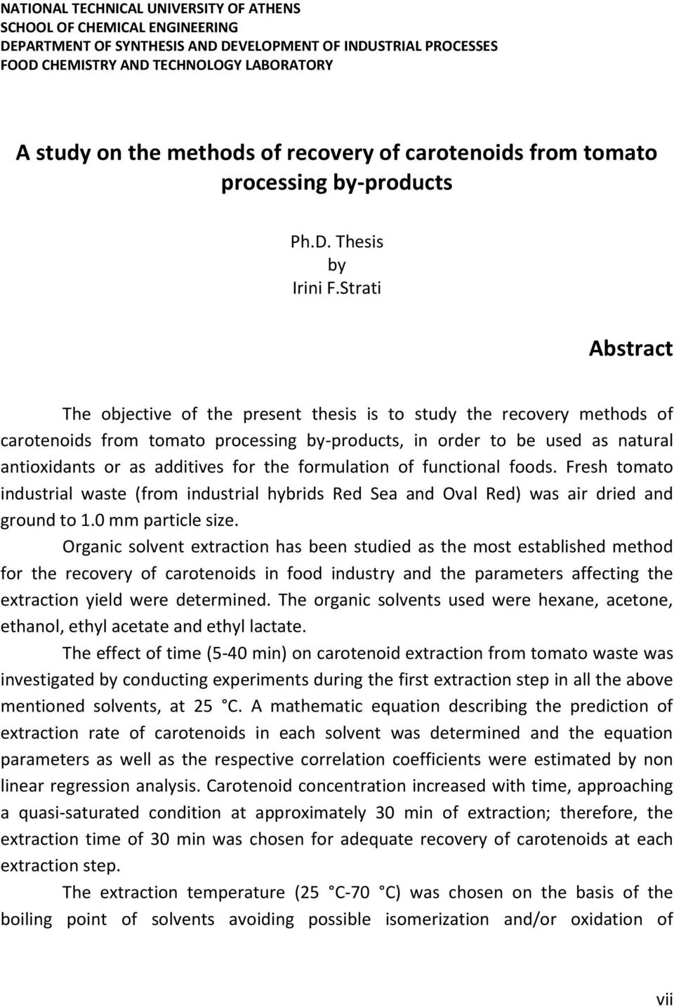 Strati Abstract The objective of the present thesis is to study the recovery methods of carotenoids from tomato processing by-products, in order to be used as natural antioxidants or as additives for