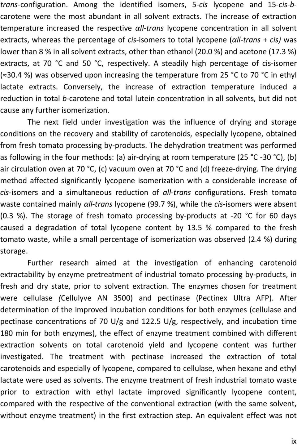 lower than 8 % in all solvent extracts, other than ethanol (20.0 %) and acetone (17.3 %) extracts, at 70 C and 50 C, respectively. A steadily high percentage of cis-isomer ( 30.