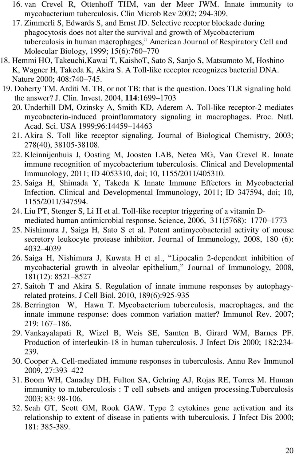 1999; 15(6):760 770 18. Hemmi HO, Takeuchi,Kawai T, KaishoT, Sato S, Sanjo S, Matsumoto M, Hoshino K, Wagner H, Takeda K, Akira S. A Toll-like receptor recognizes bacterial DNA.