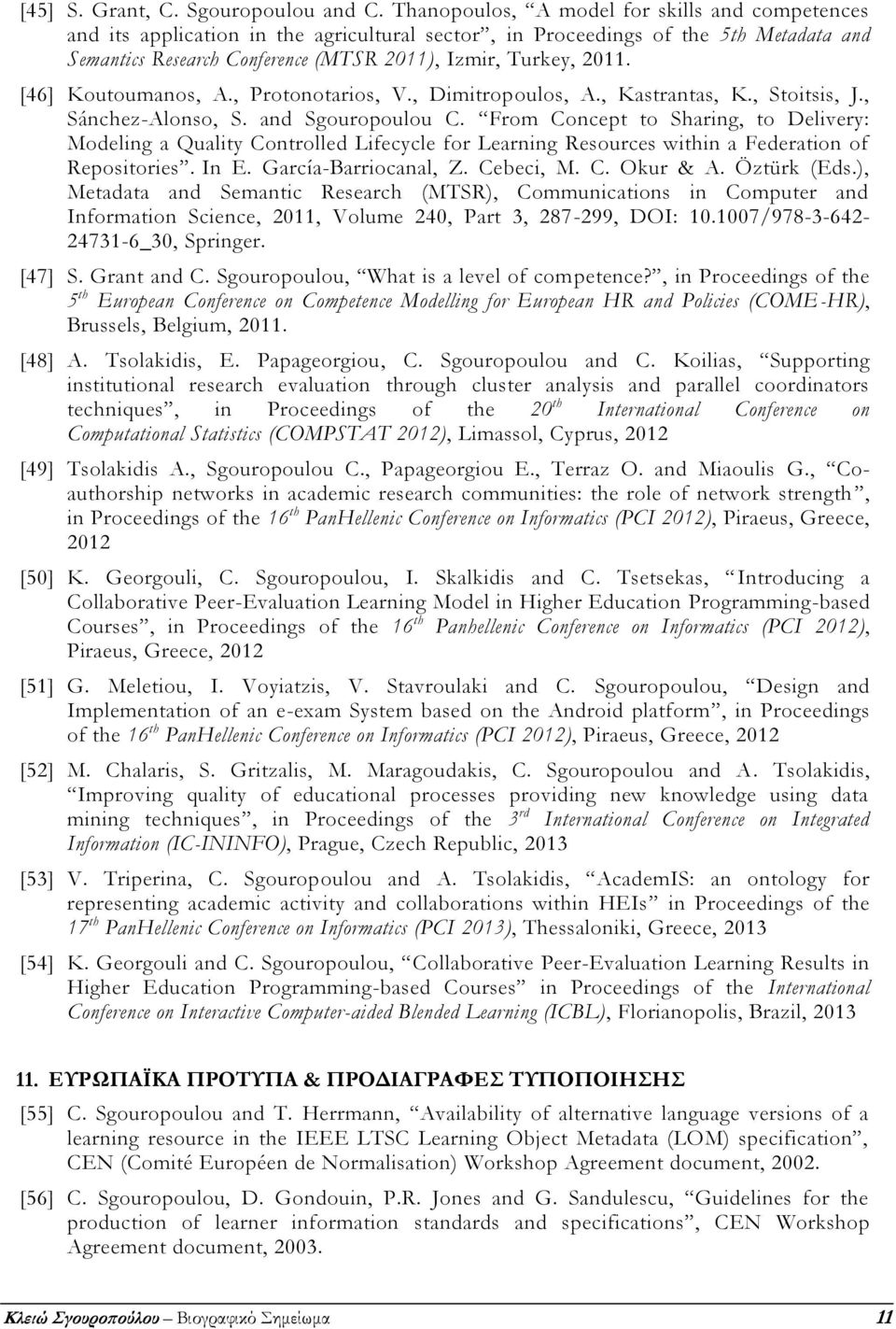 [46] Koutoumanos, A., Protonotarios, V., Dimitropoulos, A., Kastrantas, K., Stoitsis, J., Sánchez-Alonso, S. and Sgouropoulou C.