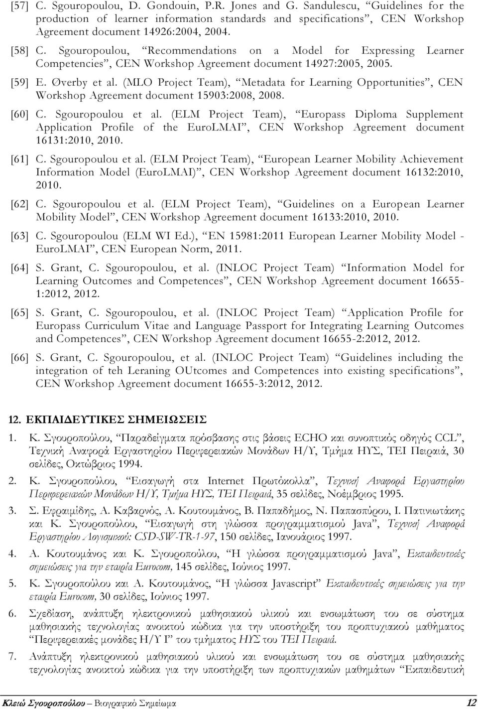 (MLO Project Team), Metadata for Learning Opportunities, CEN Workshop Agreement document 15903:2008, 2008. [60] C. Sgouropoulou et al.