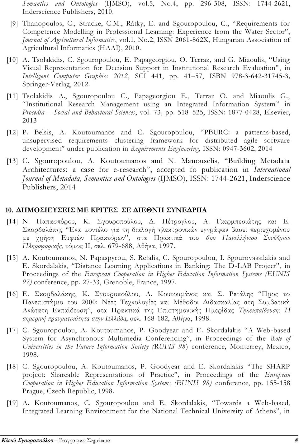 2, ISSN 2061-862X, Hungarian Association of Agricultural Informatics (HAAI), 2010. [10] A. Tsolakidis, C. Sgouropoulou, E. Papageorgiou, O. Terraz, and G.