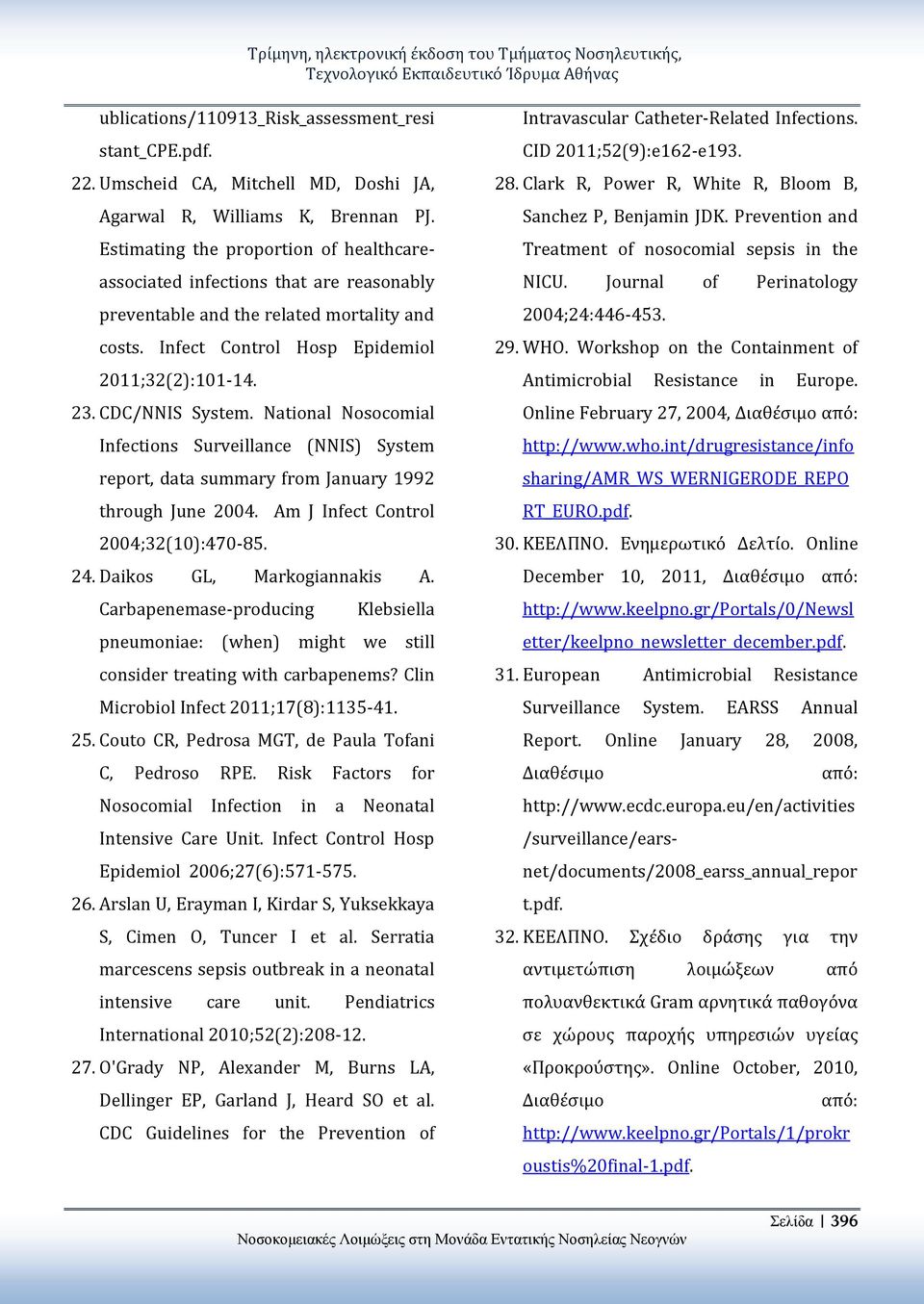 Infect Control Hosp Epidemiol 2011;32(2):101-14. 23. CDC/NNIS System. National Nosocomial Infections Surveillance (NNIS) System report, data summary from January 1992 through June 2004.