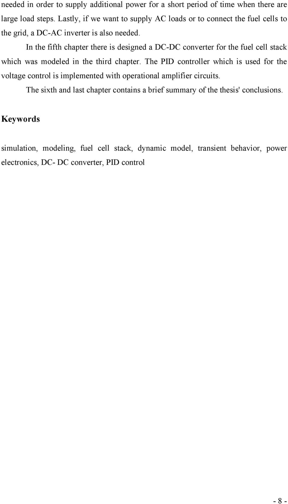 In the fifth chapter there is designed a DC-DC converter for the fuel cell stack which was modeled in the third chapter.