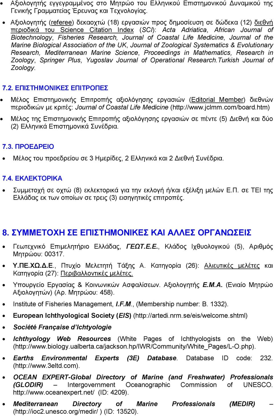 Journal of Coastal Life Medicine, Journal of the Marine Biological Association of the UK, Journal of Zoological Systematics & Evolutionary Research, Mediterranean Marine Science, Proceedings in