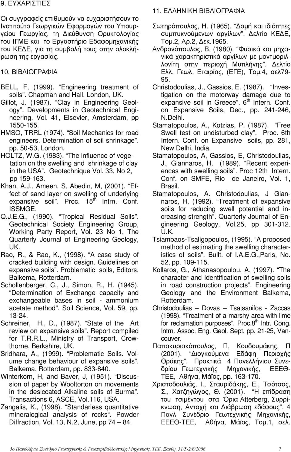 Developments in Geotechnical Engineering. Vol. 41, Elsevier, Amsterdam, pp 1550-155. HMSO, TRRL (1974). Soil Mechanics for road engineers. Determination of soil shrinkage. pp. 50-53, London. HOLTZ, W.