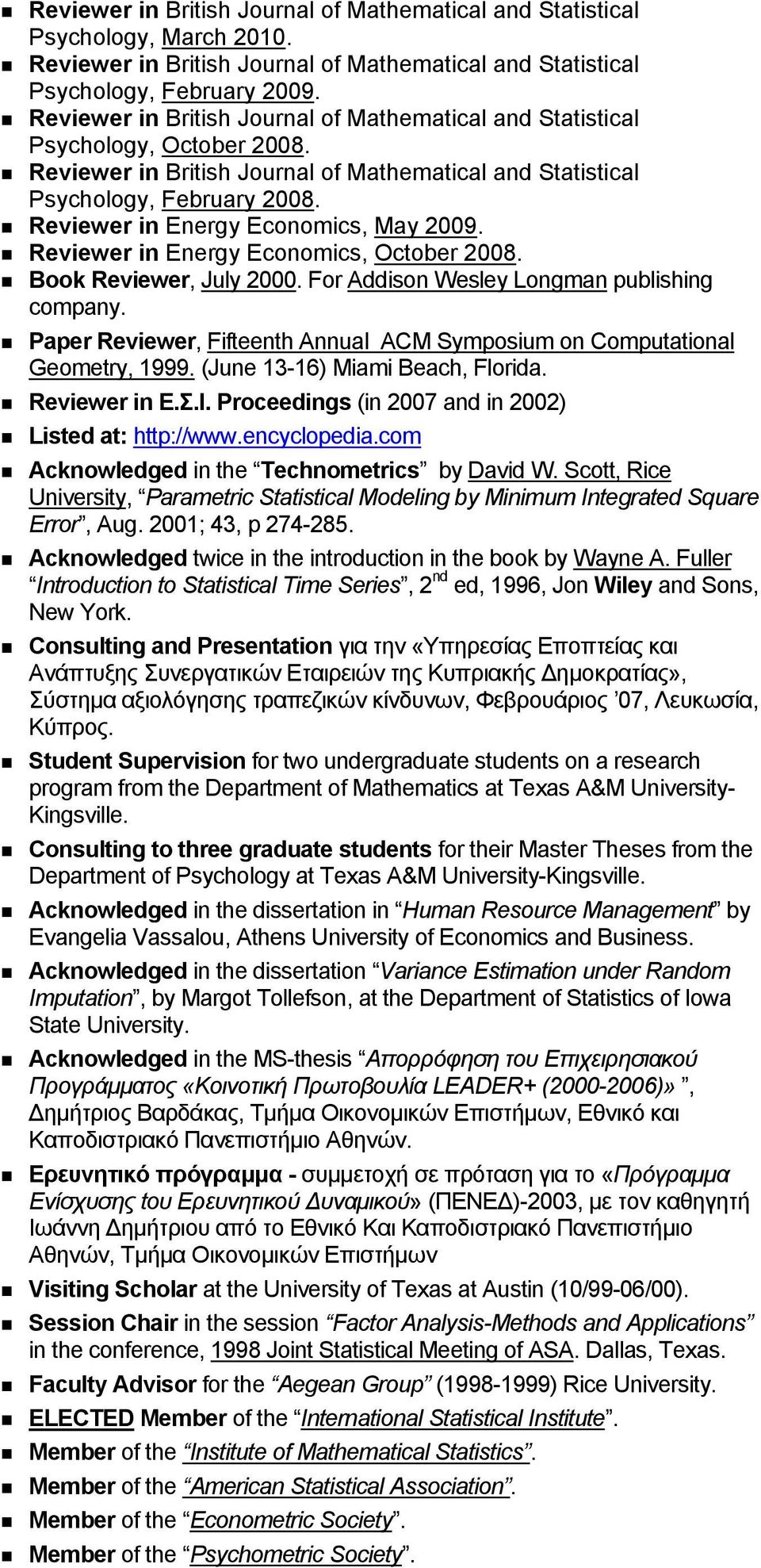 Reviewer in Energy Economics, May 2009. Reviewer in Energy Economics, October 2008. Book Reviewer, July 2000. For Addison Wesley Longman publishing company.