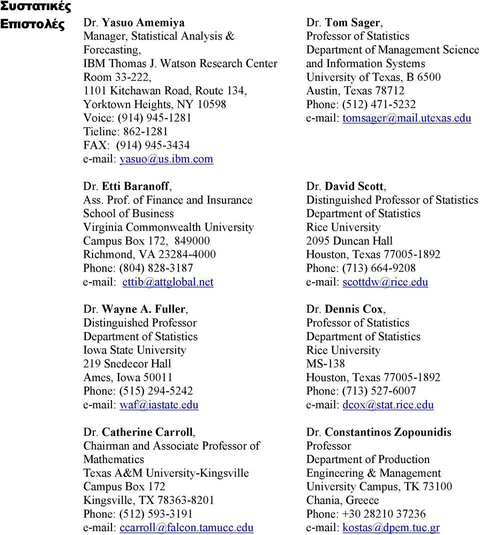 Etti Baranoff, Ass. Prof. of Finance and Insurance School of Business Virginia Commonwealth University Campus Box 172, 849000 Richmond, VA 23284-4000 Phone: (804) 828-3187 e-mail: ettib@attglobal.