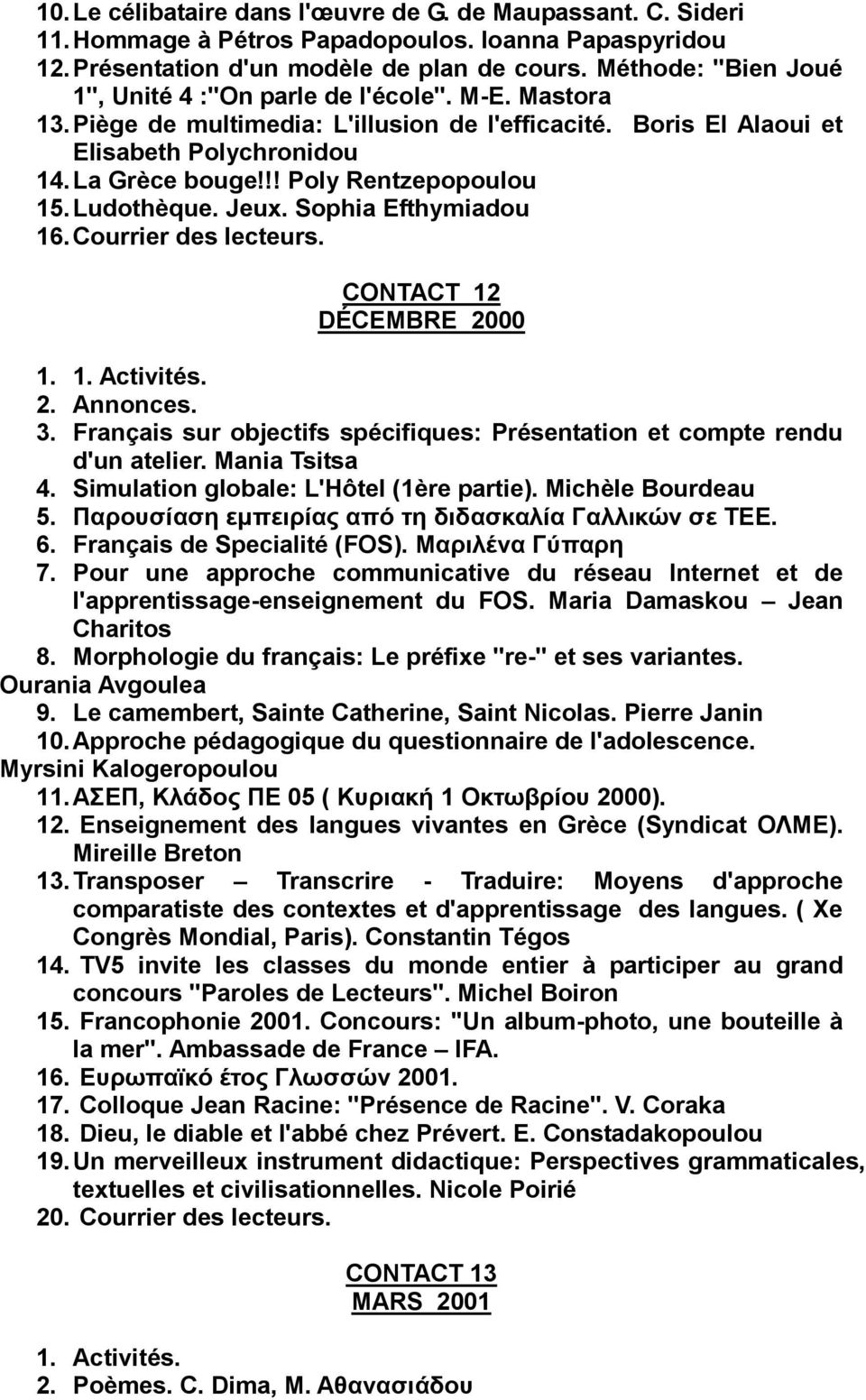 !! Poly Rentzepopoulou 15. Ludothèque. Jeux. Sophia Efthymiadou 16. Courrier des lecteurs. CONTACT 12 DÉCEMBRE 2000 1. 2. Annonces. 3.