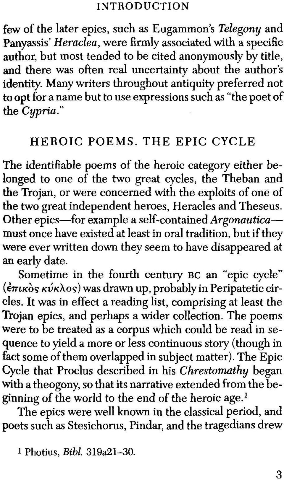 THE EPIC CYCLE The identifiable poems of the heroic category either belonged to one of the two great cycles, the Theban and the Trojan, or were concerned with the exploits of one of the two great