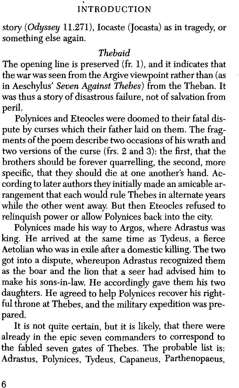 It was thus a story of disastrous failure, not of salvation from peril. Polynices and Eteocles were doomed to their fatal dispute by curses which their father laid on them.