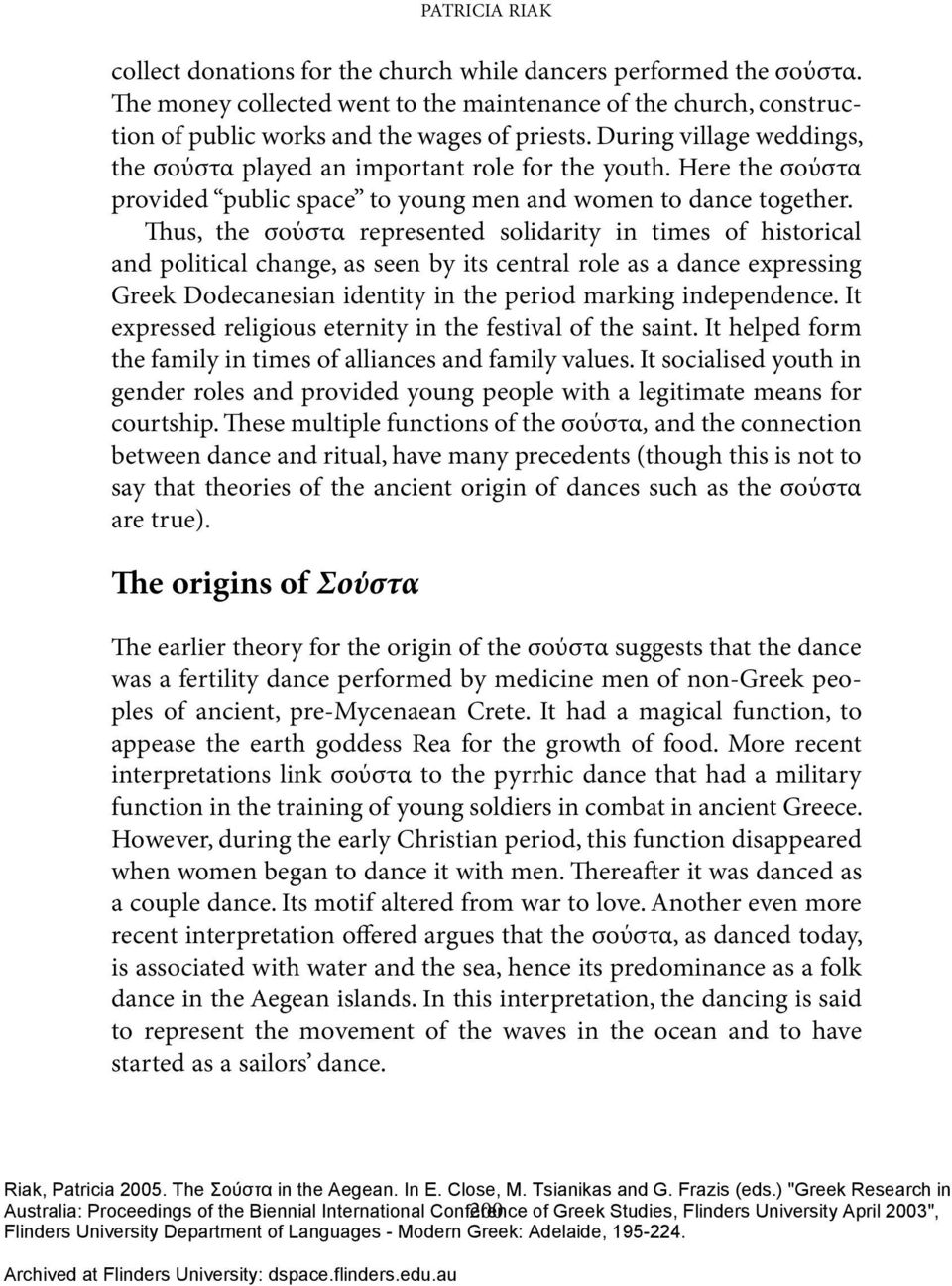 Thus, the σούστα represented solidarity in times of historical and political change, as seen by its central role as a dance expressing Greek Dodecanesian identity in the period marking independence.