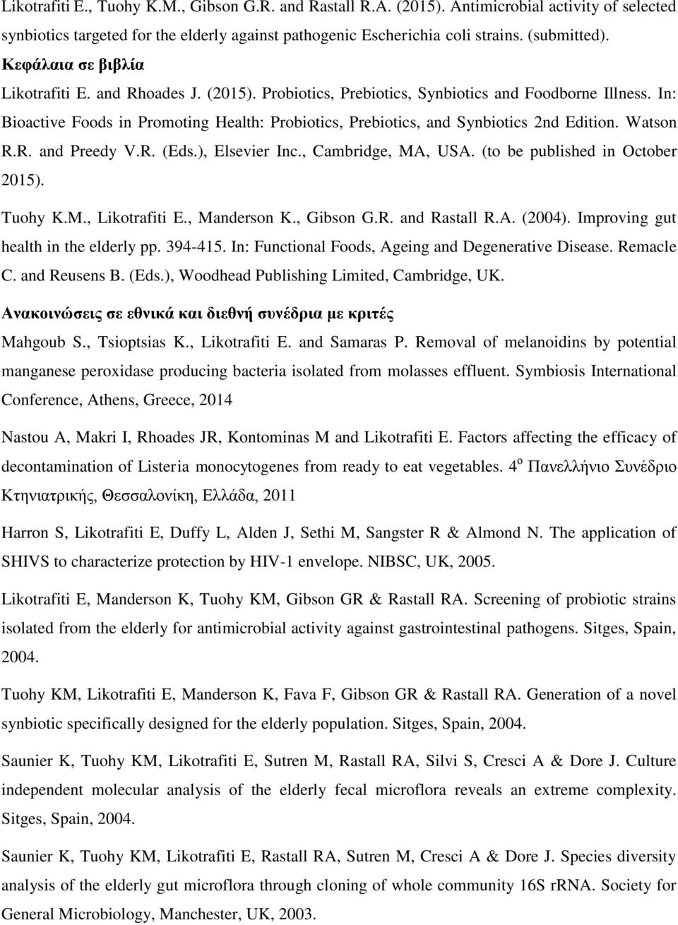 In: Bioactive Foods in Promoting Health: Probiotics, Prebiotics, and Synbiotics 2nd Edition. Watson R.R. and Preedy V.R. (Eds.), Elsevier Inc., Cambridge, MA, USA. (to be published in October 2015).