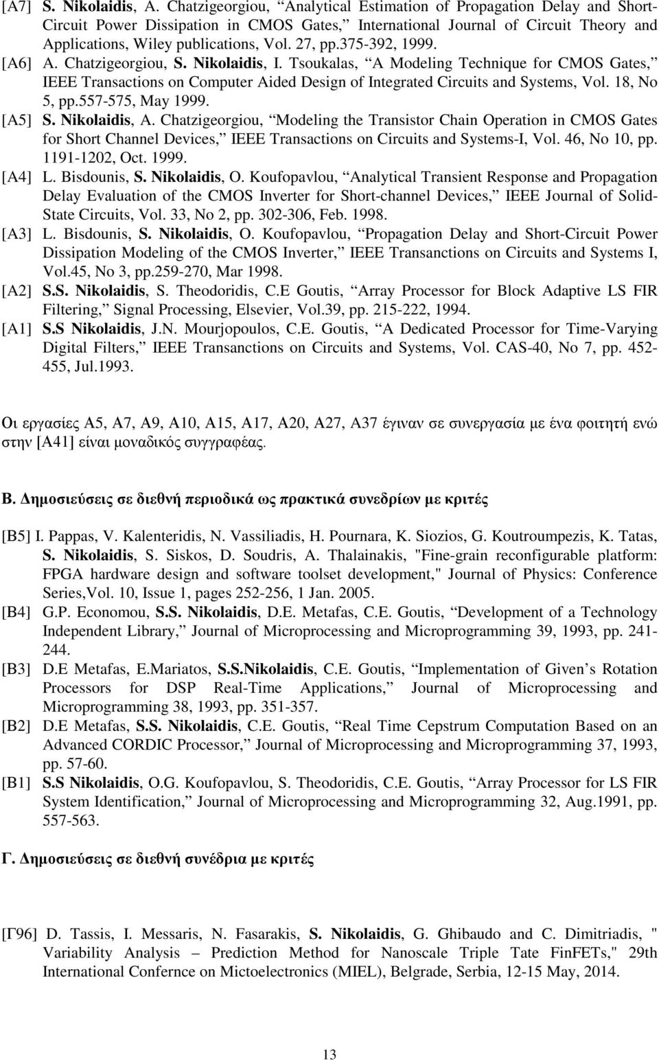 27, pp.375-392, 1999. [A6] A. Chatzigeorgiou, S. Nikolaidis, I. Tsoukalas, A Modeling Technique for CMOS Gates, IEEE Transactions on Computer Aided Design of Integrated Circuits and Systems, Vol.