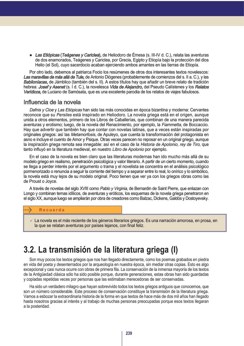 ), relata las aventuras de dos enamorados, Teágenes y Cariclea, por Grecia, Egipto y Etiopía bajo la protección del dios Helio (el Sol), cuyo sacerdocio acaban ejerciendo ambos amantes en las tierras