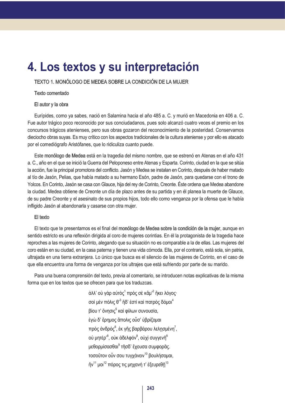 Conservamos dieciocho obras suyas. Es muy crítico con los aspectos tradicionales de la cultura ateniense y por ello es atacado por el comediógrafo Aristófanes, que lo ridiculiza cuanto puede.