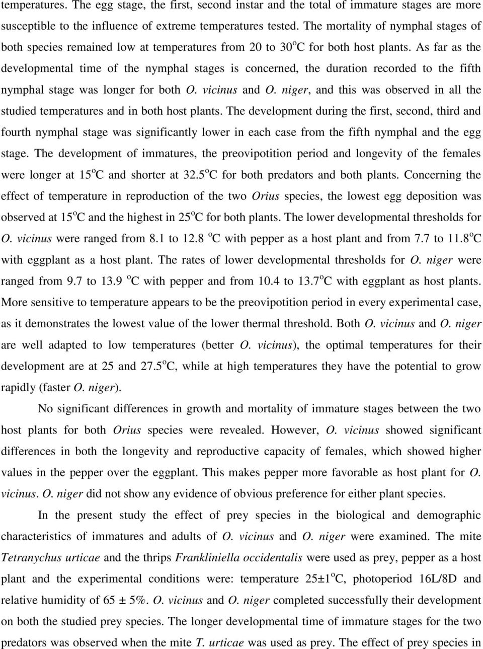 As far as the developmental time of the nymphal stages is concerned, the duration recorded to the fifth nymphal stage was longer for both O. vicinus and O.