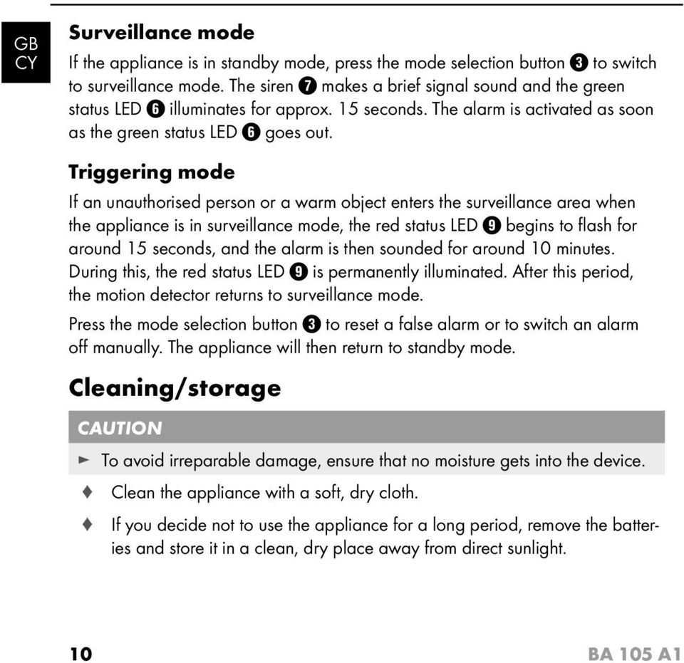 Triggering mode If an unauthorised person or a warm object enters the surveillance area when the appliance is in surveillance mode, the red status LED begins to fl ash for around 15 seconds, and the