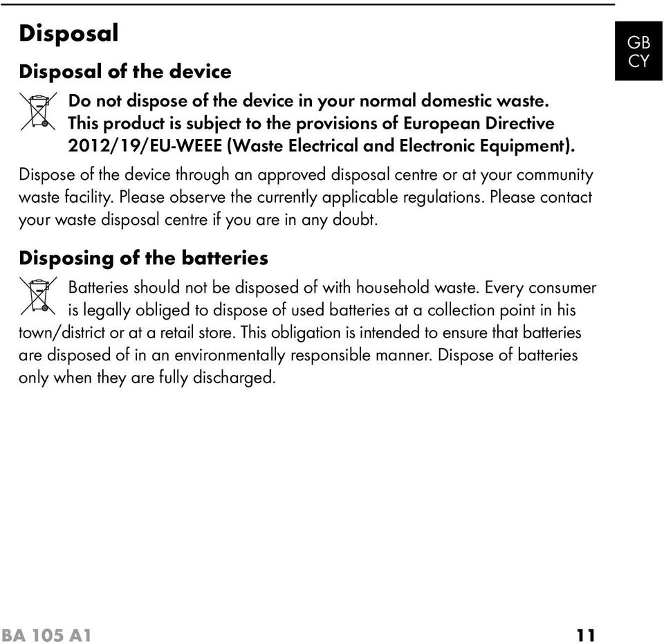 Dispose of the device through an approved disposal centre or at your community waste facility. Please observe the currently applicable regulations.