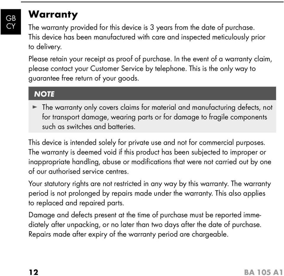 NOTE The warranty only covers claims for material and manufacturing defects, not for transport damage, wearing parts or for damage to fragile components such as switches and batteries.