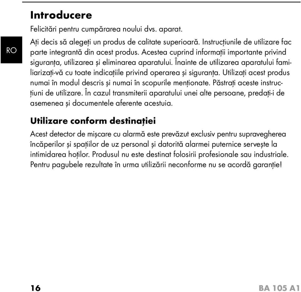 Utilizaţi acest produs numai în modul descris şi numai în scopurile menţionate. Păstraţi aceste instrucţiuni de utilizare.