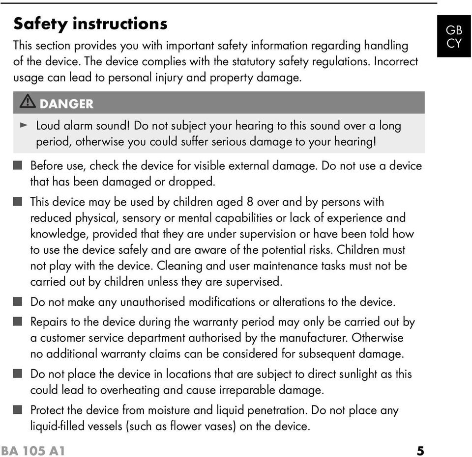 Do not subject your hearing to this sound over a long period, otherwise you could suff er serious damage to your hearing! Before use, check the device for visible external damage.