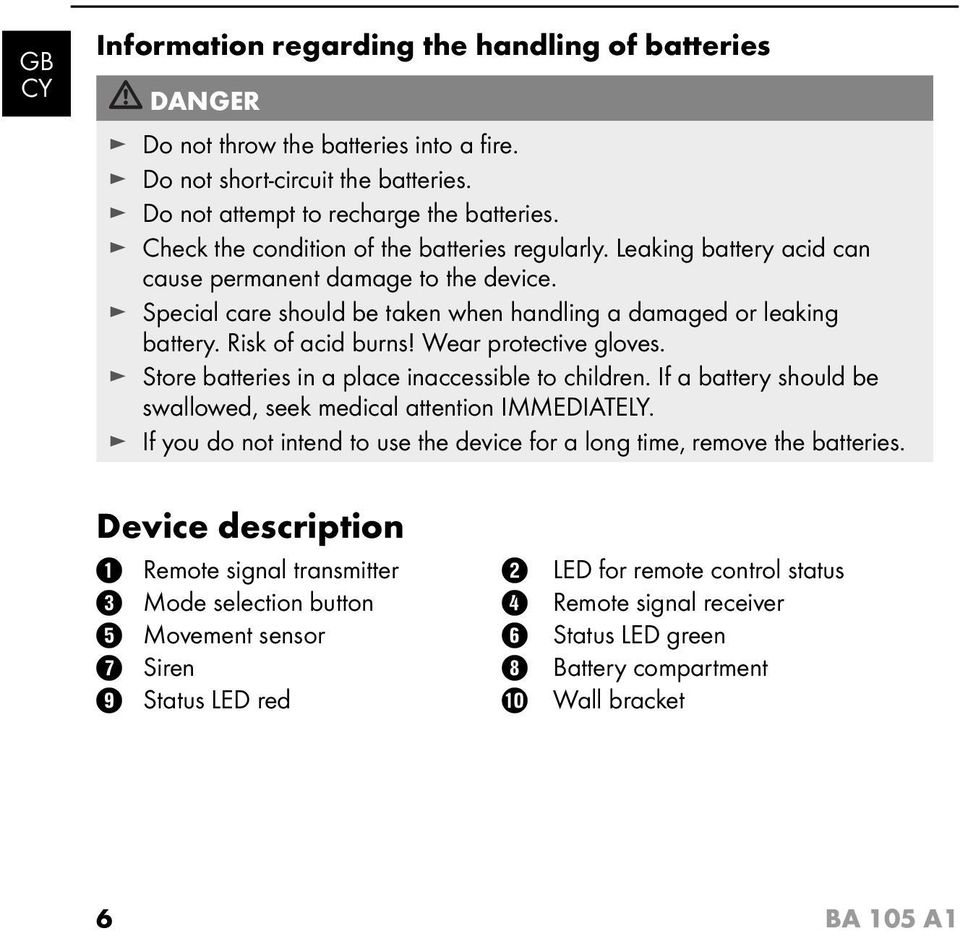 Risk of acid burns! Wear protective gloves. Store batteries in a place inaccessible to children. If a battery should be swallowed, seek medical attention IMMEDIATELY.