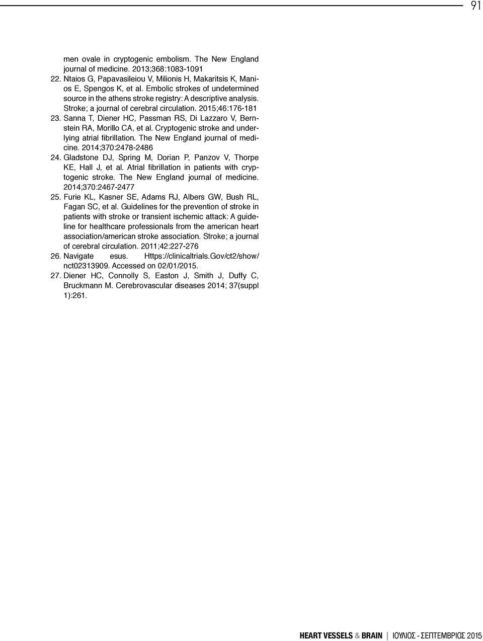 Sanna T, Diener HC, Passman RS, Di Lazzaro V, Bernstein RA, Morillo CA, et al. Cryptogenic stroke and underlying atrial fibrillation. The New England journal of medicine. 2014;370:2478-2486 24.