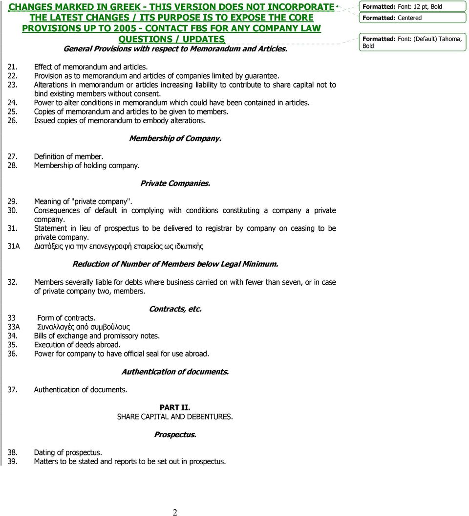 Power to alter conditions in memorandum which could have been contained in articles. 25. Copies of memorandum and articles to be given to members. 26.