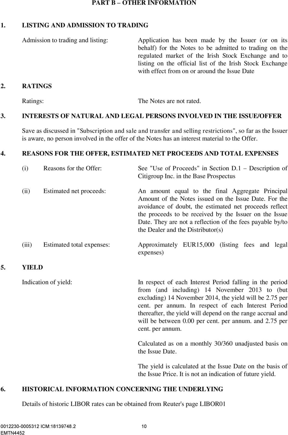 Irish Stock Exchange and to listing on the official list of the Irish Stock Exchange with effect from on or around the Issue Date 2. RATINGS Ratings: The Notes are not rated. 3.