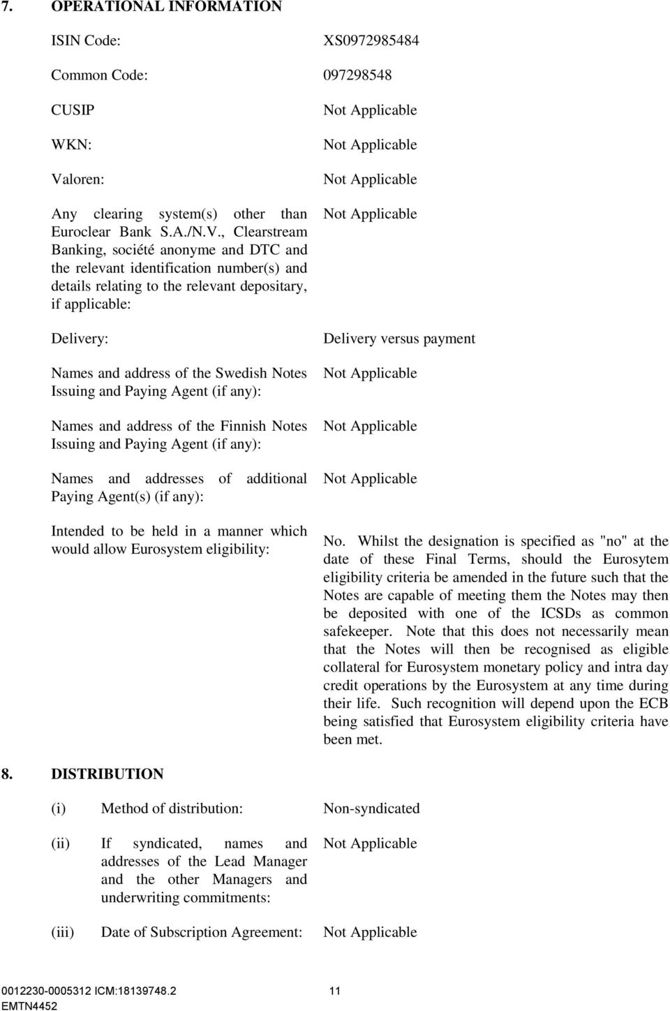 , Clearstream Banking, société anonyme and DTC and the relevant identification number(s) and details relating to the relevant depositary, if applicable: Delivery: Names and address of the Swedish