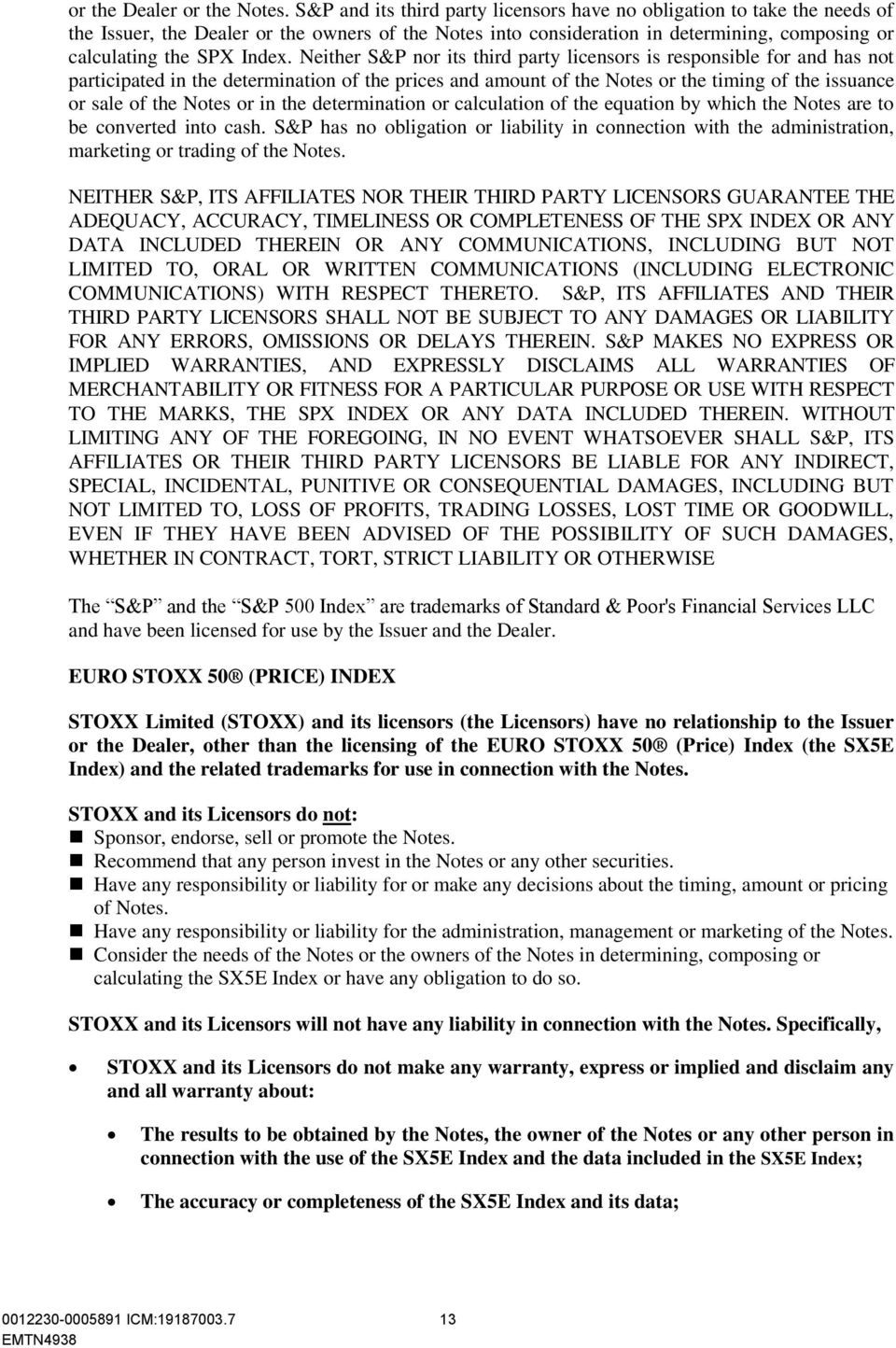 Neither S&P nor its third party licensors is responsible for and has not participated in the determination of the prices and amount of the Notes or the timing of the issuance or sale of the Notes or