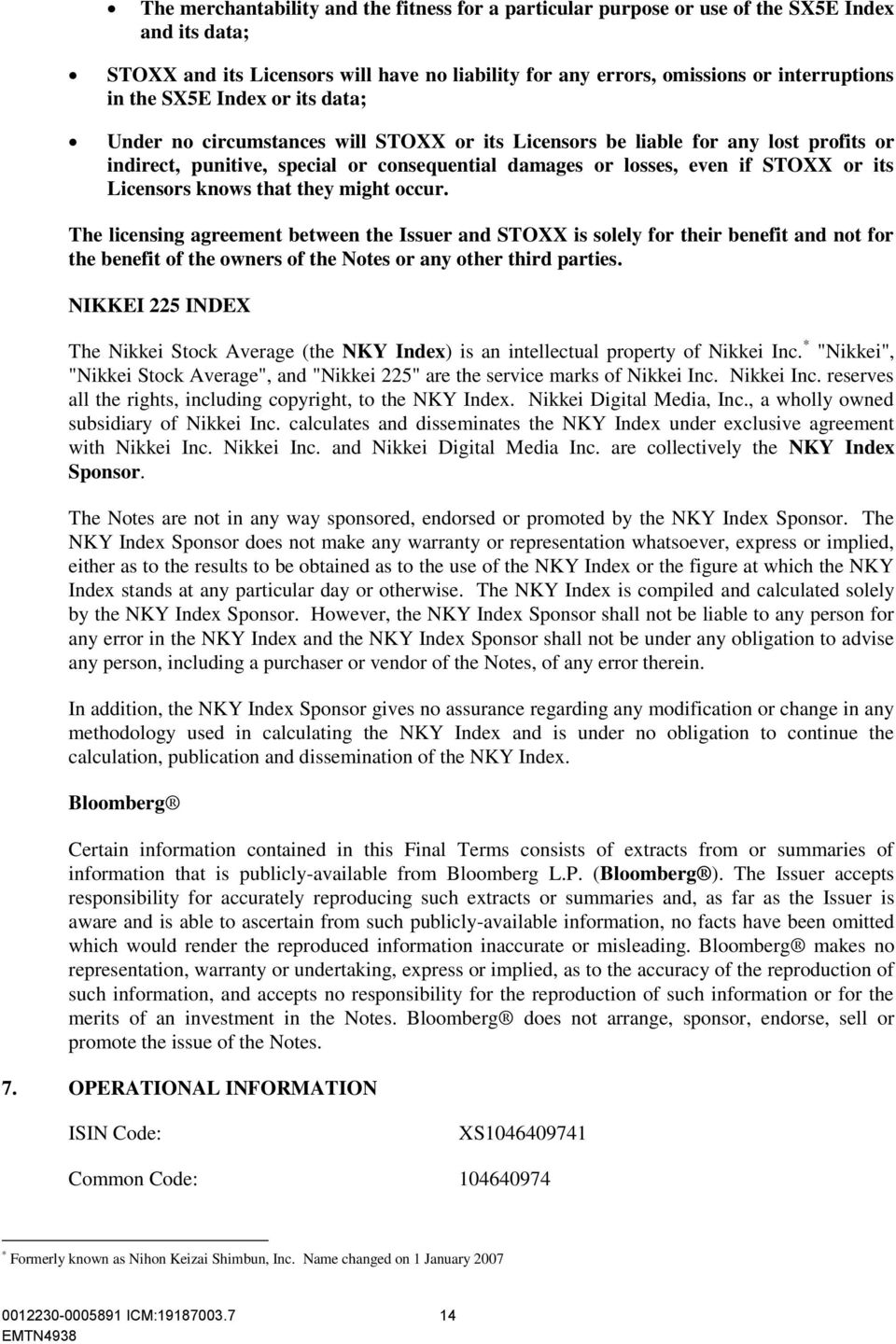 Licensors knows that they might occur. The licensing agreement between the Issuer and STOXX is solely for their benefit and not for the benefit of the owners of the Notes or any other third parties.