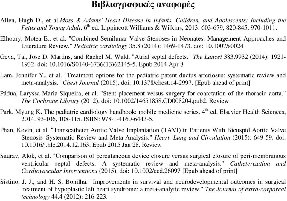 " Pediatric cardiology 35.8 (2014): 1469-1473. doi: 10.1007/s0024 Geva, Tal, Jose D. Martins, and Rachel M. Wald. "Atrial septal defects." The Lancet 383.9932 (2014): 1921-1932. doi: 10.1016/S0140-6736(13)62145-5.