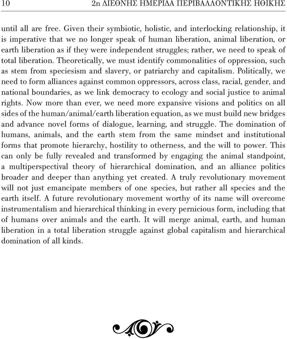 struggles; rather, we need to speak of total liberation. Theoretically, we must identify commonalities of oppression, such as stem from speciesism and slavery, or patriarchy and capitalism.