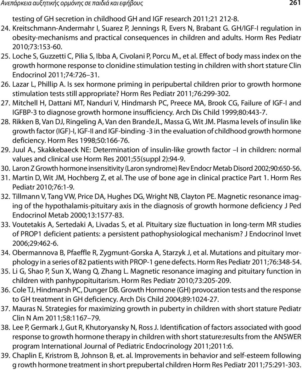 Effect of body mass index on the growth hormone response to clonidine stimulation testing in children with short stature Clin Endocrinol 2011;74:726 31. 26. Lazar L, Phillip A.