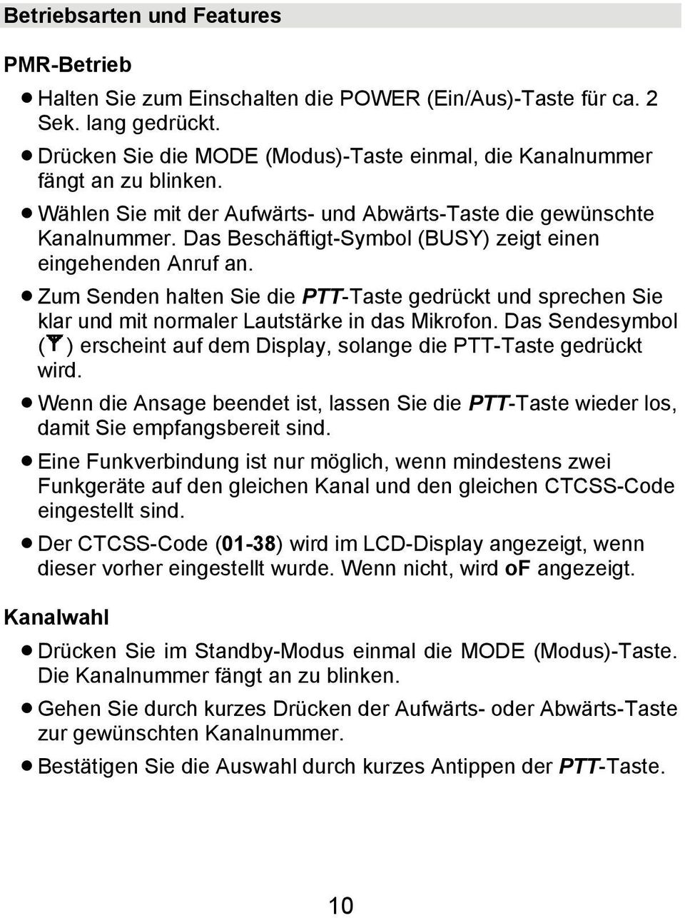 Das Beschäftigt-Symbol (BUSY) zeigt einen eingehenden Anruf an. Zum Senden halten Sie die PTT-Taste gedrückt und sprechen Sie klar und mit normaler Lautstärke in das Mikrofon.