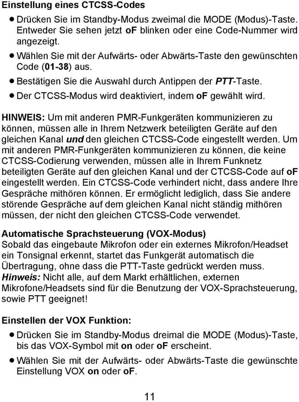 HINWEIS: Um mit anderen PMR-Funkgeräten kommunizieren zu können, müssen alle in Ihrem Netzwerk beteiligten Geräte auf den gleichen Kanal und den gleichen CTCSS-Code eingestellt werden.