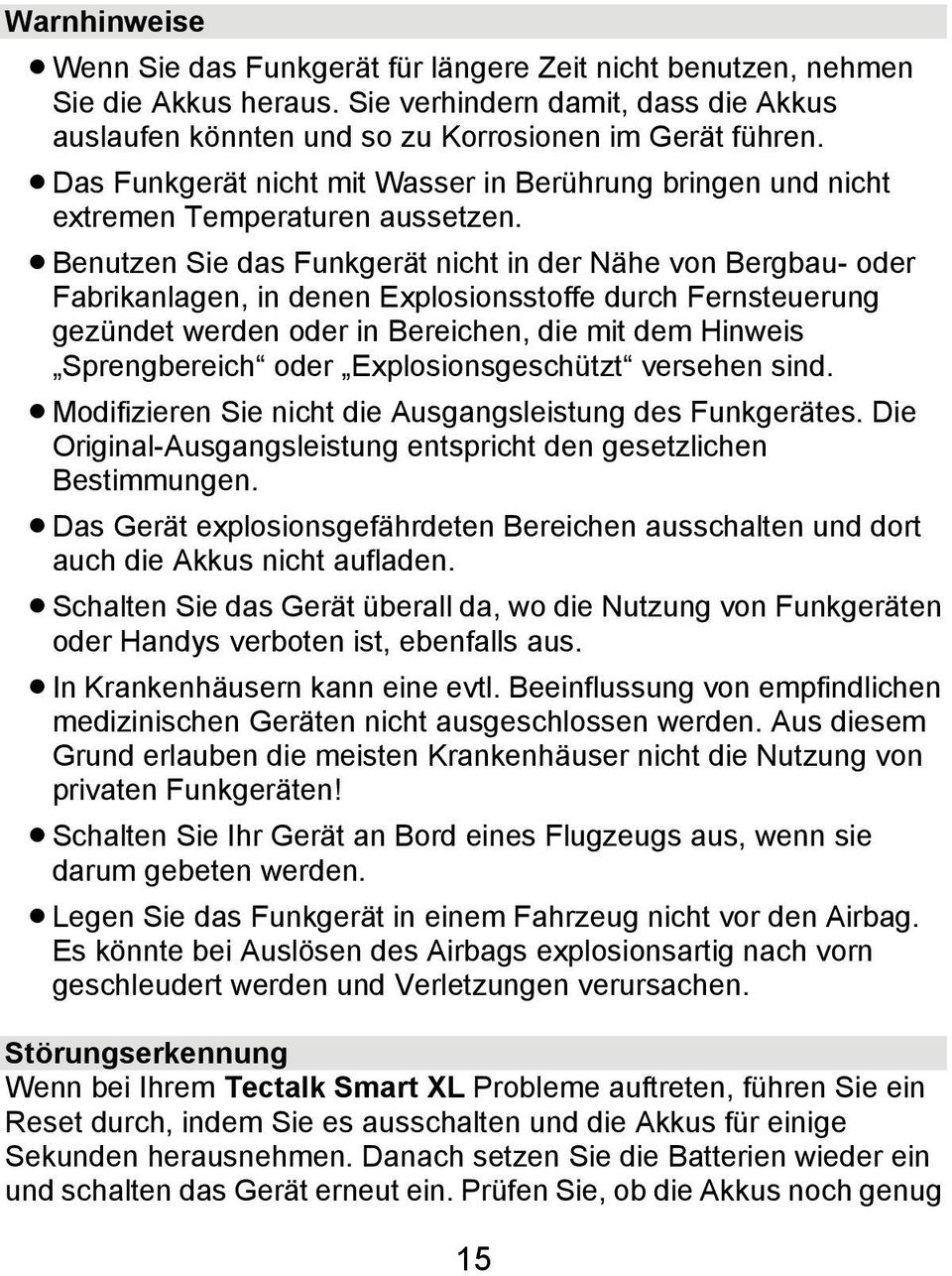 Benutzen Sie das Funkgerät nicht in der Nähe von Bergbau- oder Fabrikanlagen, in denen Explosionsstoffe durch Fernsteuerung gezündet werden oder in Bereichen, die mit dem Hinweis Sprengbereich oder