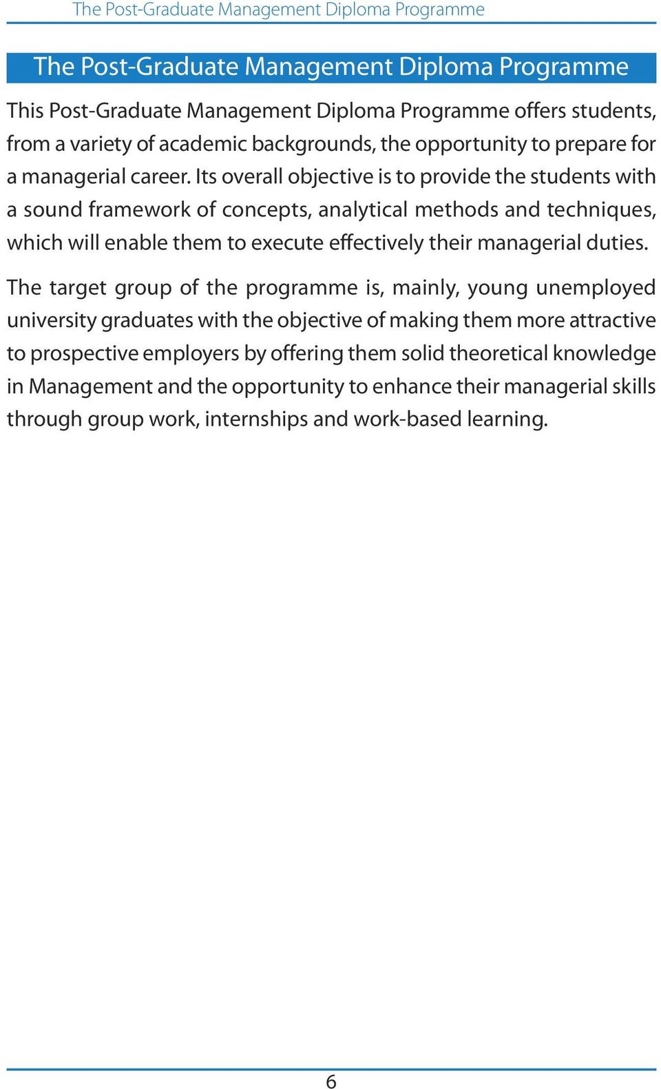 Its overall objective is to provide the students with a sound framework of concepts, analytical methods and techniques, which will enable them to execute effectively their