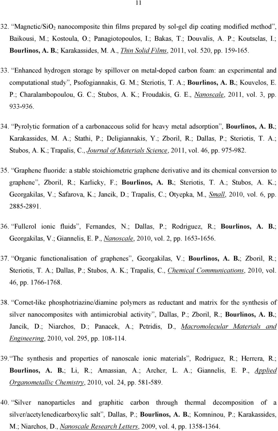 Enhanced hydrogen storage by spillover on metal-doped carbon foam: an experimental and computational study, Psofogiannakis, G. M.; Steriotis, T. A.; Bourlinos, A. B.; Kouvelos, E. P.; Charalambopoulou, G.