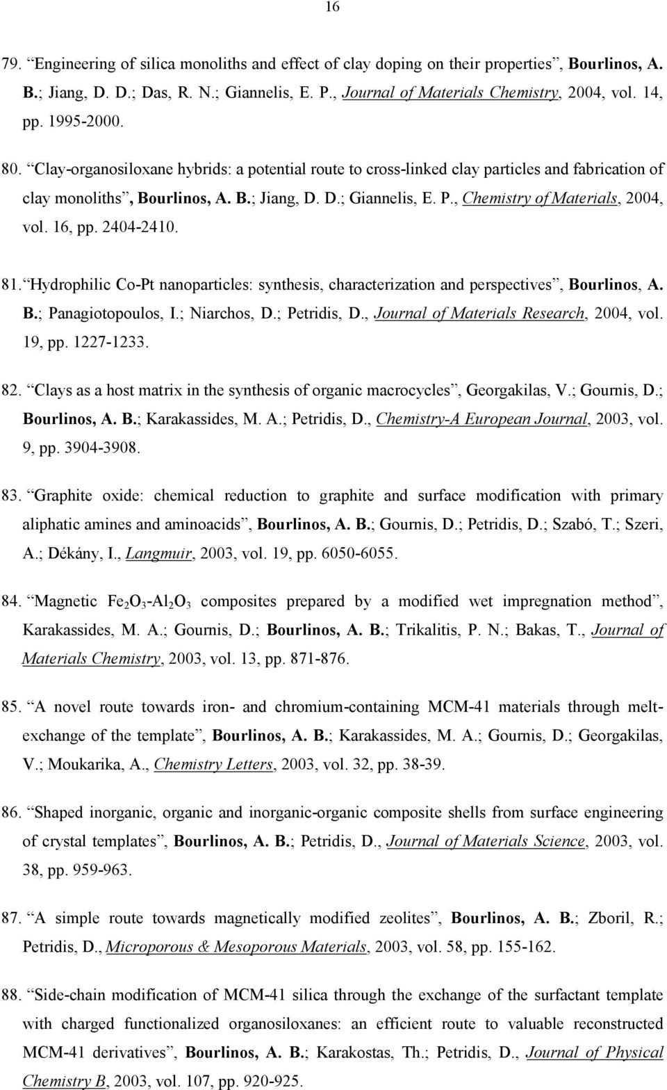 , Chemistry of Materials, 2004, vol. 16, pp. 2404-2410. 81. Hydrophilic Co-Pt nanoparticles: synthesis, characterization and perspectives, Bourlinos, A. B.; Panagiotopoulos, I.; Niarchos, D.