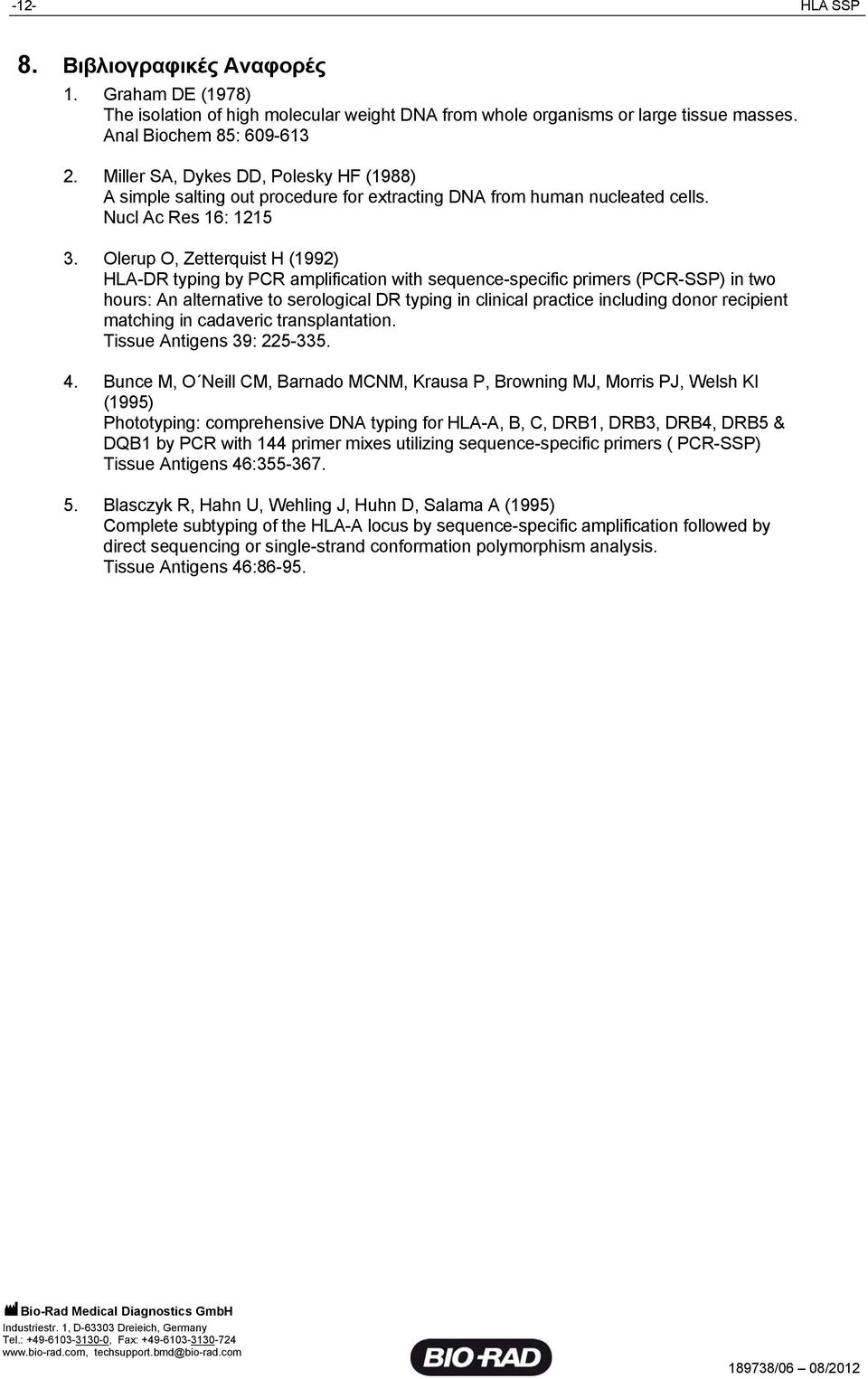 Olerup O, Zetterquist H (1992) HLA-DR typing by PCR amplification with sequence-specific primers (PCR-SSP) in two hours: An alternative to serological DR typing in clinical practice including donor