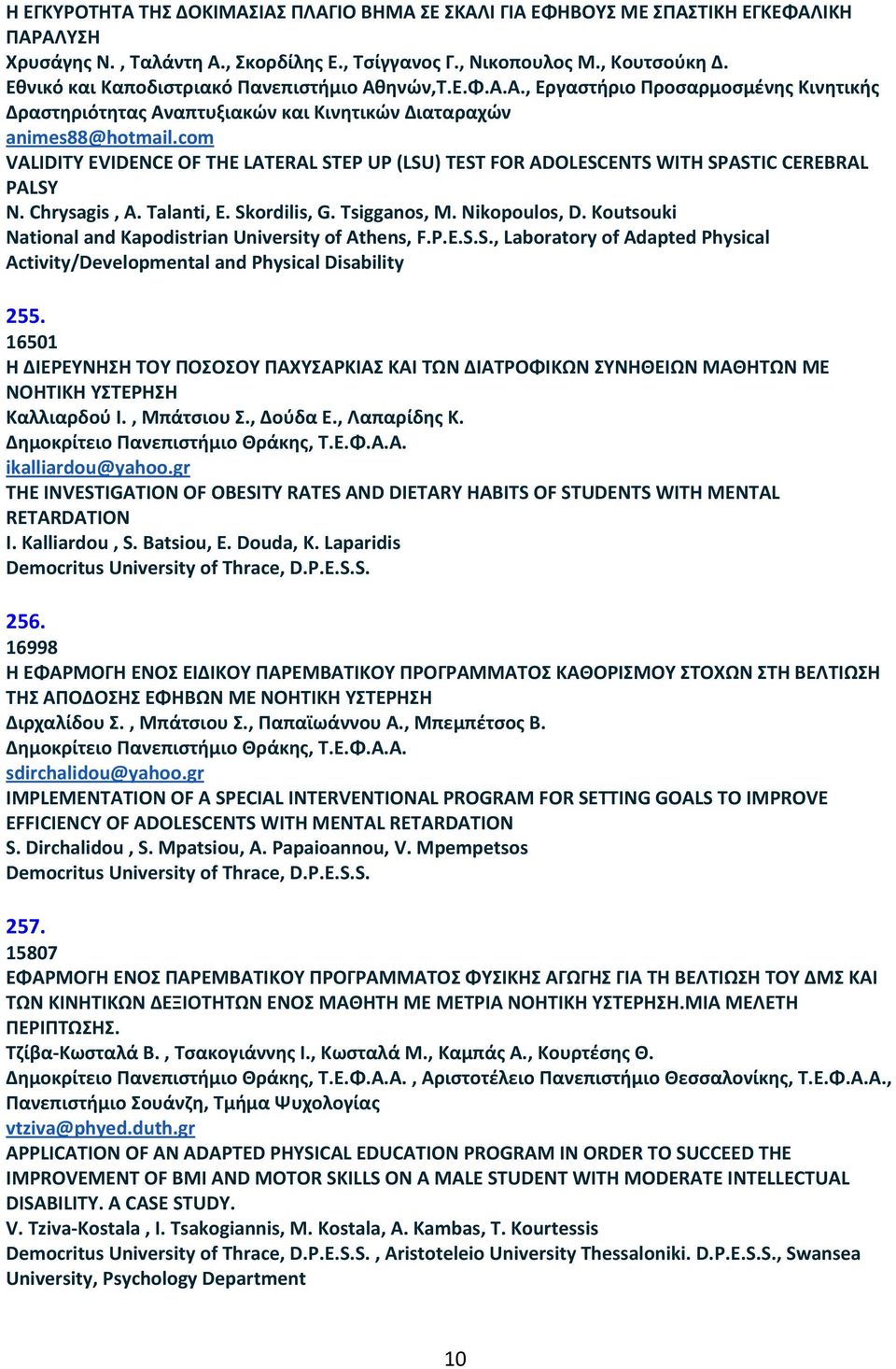 com VALIDITY EVIDENCE OF THE LATERAL STEP UP (LSU) TEST FOR ADOLESCENTS WITH SPASTIC CEREBRAL PALSY N. Chrysagis, A. Talanti, E. Skordilis, G. Tsigganos, M. Nikopoulos, D.