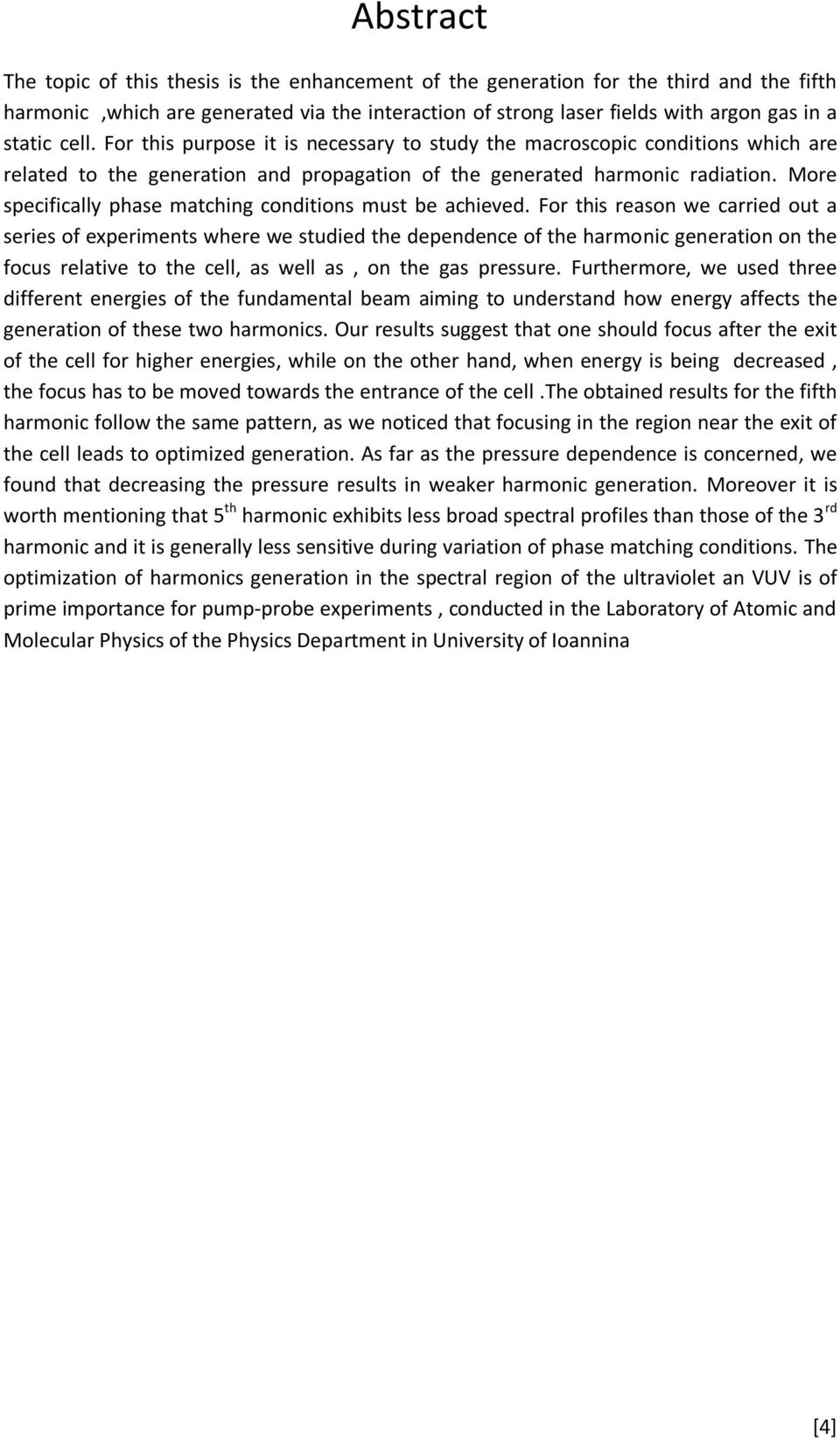 More specifically phase matching conditions must be achieved.